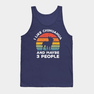 I Like Chihuahua and Maybe 3 People, Retro Vintage Sunset with Style Old Grainy Grunge Texture Tank Top